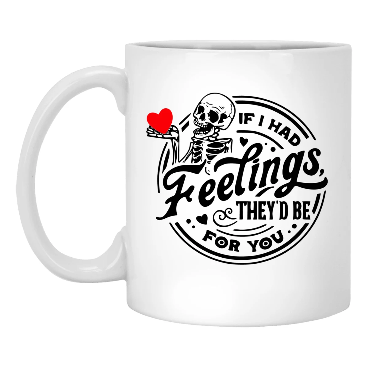 New White Mug - "If I had feelings they'd be for you" product mockup